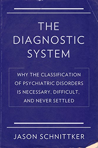 The Diagnostic System: Why the Classification of Psychiatric Disorders is Necessary, Difficult, and Never Settled