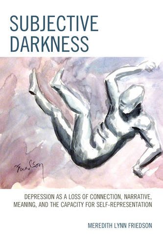 Subjective Darkness: Depression as a Loss of Connection, Narrative, Meaning, and the Capacity for Self-Representation