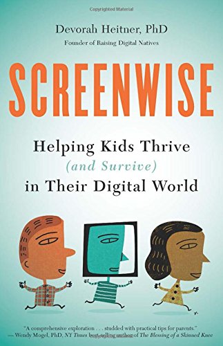 Screenwise: Helping Kids Thrive (and Survive) in Their Digital World