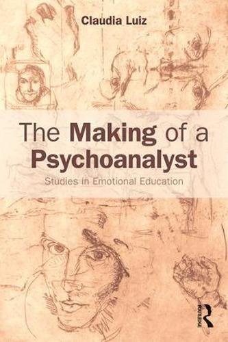 The Making of a Psychoanalyst: Studies in Emotional Education