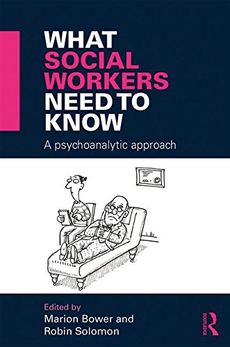 What Social Workers Need to Know: A Psychoanalytic Approach