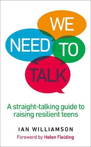 We Need to Talk: A Straight-Talking Guide to Raising Resilient Teens