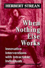 When nothing else works: innovative interventions with intractable individuals