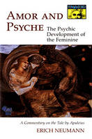 Amor and Psyche: The Psychic Development of the Feminine: A Commentary on the Tale of Apuleius