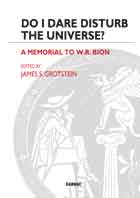 Do I Dare Disturb the Universe?: A Memorial to W.R. Bion