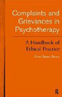 Complaints and Grievances in Psychotherapy: A Handbook of Ethical Practice