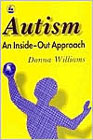 Autism: An Inside-Out Approach: An Innovative Look at the 'Mechanics' of 'Autism' and its Developmental 'Cousins'