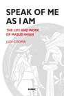 Speak of Me As I Am: The Life and Work of Masud Khan