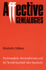 Affective Genealogies: Psychoanalysis, Postmodernism and the Jewish Question After Auschwitz