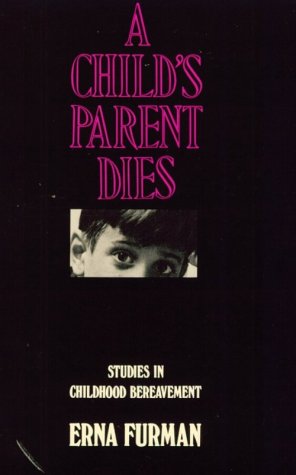 A Child's Parent Dies: Studies in Childhood Bereavement