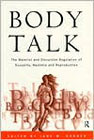 Body Talk: The Material and Discursive Regulation of Sexuality, Madness and Reproduction.