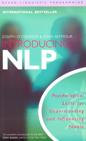 Introducing Neuro-linguistic Programming: Psychological Skills for Understanding and Influencing People