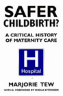 Safer childbirth: A critical history of maternity care
