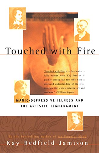 Touched With Fire: Manic Depressive Illness and the Artistic Temperement