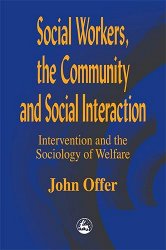 Social Workers, the Community and Social Interaction: Intervention and the Sociology of Welfare