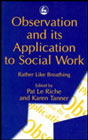 Observation and its Application to Social Work: Rather Like Breathing