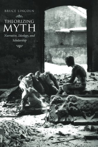 Theorizing Myth: Narrative, Ideology, and Scholarship