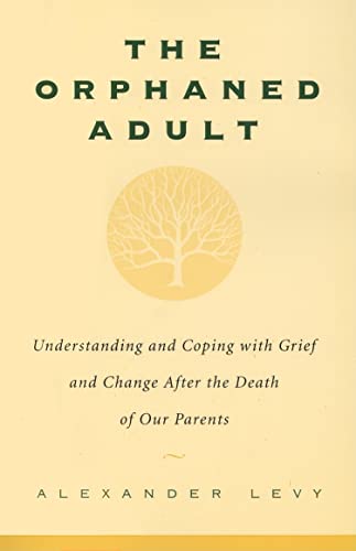 The Orphaned Adult: Understanding and Coping with Grief and Change aft