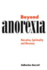 Beyond Anorexia: Narrative, Spirituality and Recovery