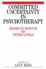Committed Uncertainty in Psychotherapy: Essays in Honour of Peter Lomas