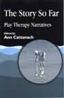 The Story So Far: Play therapy narratives