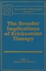 Broader implications of Ericksonian therapy (Eriksonian monographs 7)