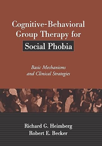 Cognitive-behavioral group therapy for social phobia: Basic mechanisms and clinical strategies