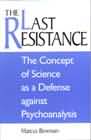 The Last Resistance: Concept of Science as Defense against Psychoanaly