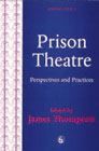 Prison Theatre: Perspectives and Practices