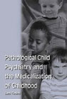 Pathological Child Psychiatry and The Medicalisation of Childhood