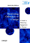 Motivating offenders to change: A guide to enhancing engagement in therapy