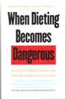 When Dieting becomes Dangerous: A Guide to Understanding and Treating Anorexia and Bulimia