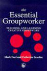 The essential groupworker: Teaching and learning creative groupwork