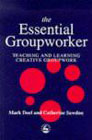The Essential Groupworker: Teaching and Learning Creative Groupwork