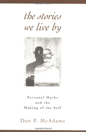 The Stories We Live by: Personal Myths and the Making of the Self