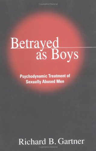 Betrayed as Boys: Psychodynamic Treatment of Sexually Abused Men