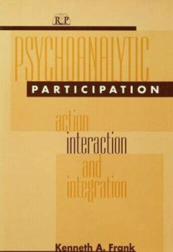 Psychoanalytic Participation: Action, Interaction and Integration