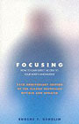 Focusing: How to Gain Direct Access to your body's Knowledge