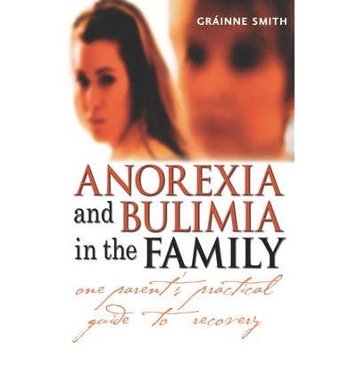 Anorexia and Bulimia in the Family: One Parent's Practical Guide to Recovery