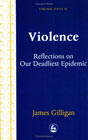 Violence: Reflections on Our Deadliest Epidemic