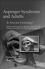 Asperger Syndrome and Adults... Is Anyone Listening?: Essays and Poems by Spouses, Partners and Parents of Adults with Asperger Syndrome