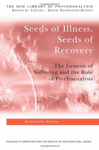 Seeds of Illness, Seeds of Recovery: The Genesis of Suffering and the Role of Psychoanalysis