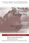 The Work of Psychic Figurability: Mental States Without Representation