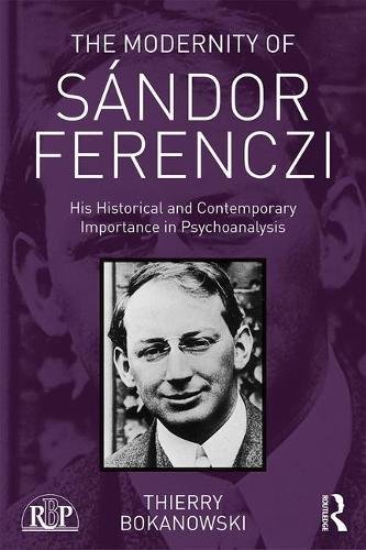 The Modernity of Sandor Ferenczi: His Historical and Contemporary Importance in Psychoanalysis
