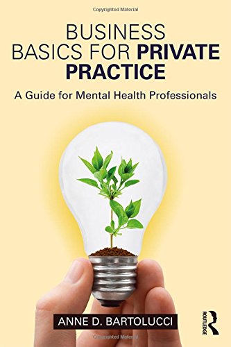 Business Basics for Private Practice: A Guide for Mental Health Professionals