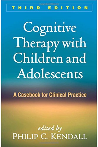 Cognitive Therapy with Children and Adolescents: A Casebook for Clinical Practice: Third Edition