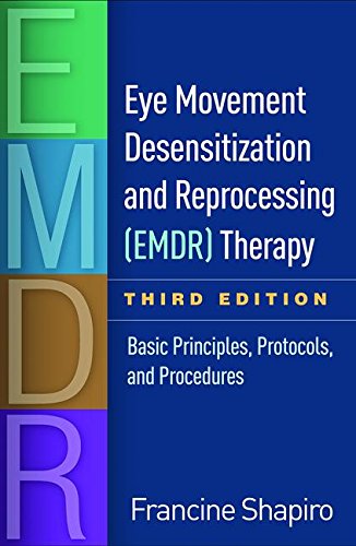 Eye Movement Desensitization and Reprocessing (EMDR) Therapy: Third Edition:Basic Principles, Protocols, and Procedures