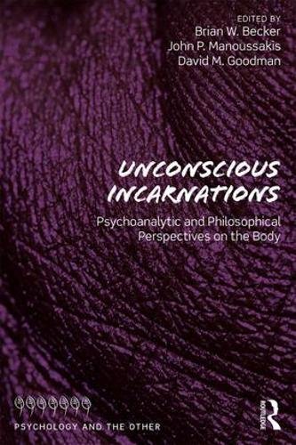 Unconscious Incarnations: Psychoanalytic and Philosophical Perspectives on the Body