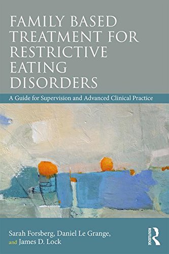 Family Based Treatment for Restrictive Eating Disorders: A Guide for Supervision and Advanced Clinical Practice