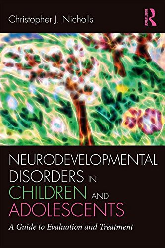 Neurodevelopmental Disorders in Children and Adolescents: A Guide to Evaluation and Treatment